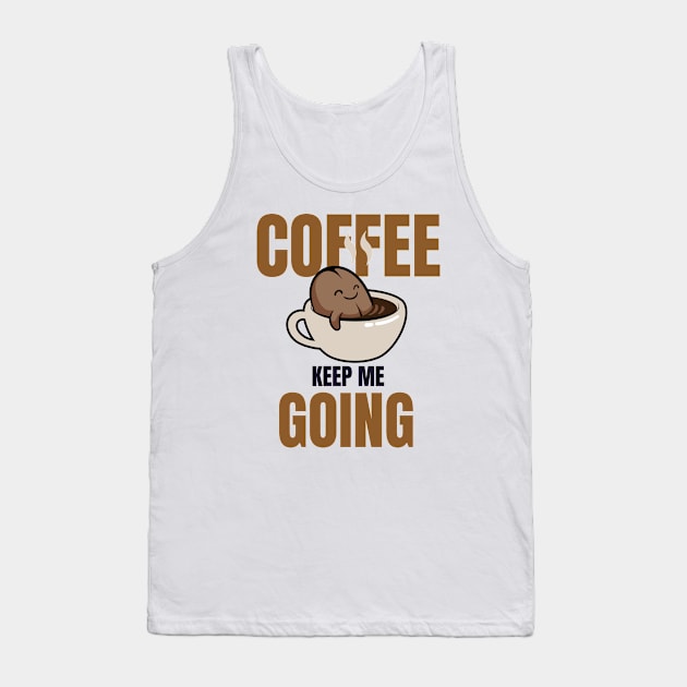 Coffee Keep Me Going Tank Top by Creativity Haven